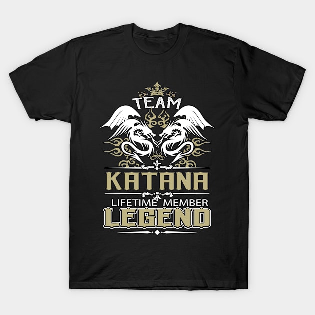 Katana Name T Shirt -  Team Katana Lifetime Member Legend Name Gift Item Tee T-Shirt by yalytkinyq